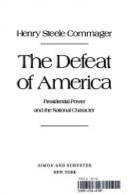 The defeat of America : Presidential power and the national character