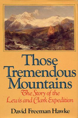 Those tremendous mountains : the story of the Lewis and Clark expedition