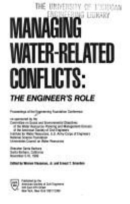 Managing water-related conflicts : the engineer's role : proceedings of the Engineering Foundation Conference Nov 5-10.