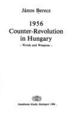 1956 counter-revolution in Hungary : words and weapons