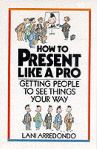 How to present like a pro! : getting people to see things your way