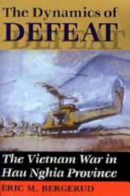 The dynamics of defeat : the Vietnam War in Hau Nghia Province