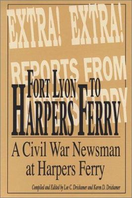 Fort Lyon to Harper's Ferry : on the border of North and South with "Rambling Jour" : the Civil War letters and newspaper dispatches of Charles H. Moulton (34th Mass. Vol. Inf.)