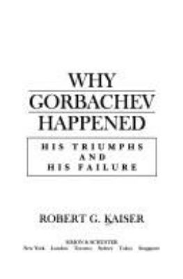 Why Gorbachev happened : his triumphs and his failure
