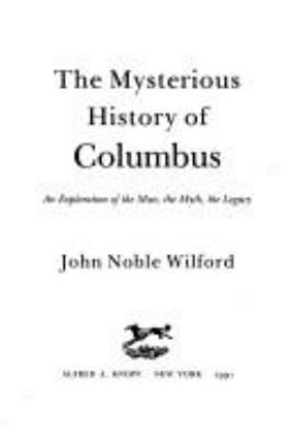 The mysterious history of Columbus : an exploration of the man, the myth, the legacy