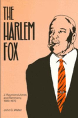 The Harlem Fox : J. Raymond Jones and Tammany, 1920-1970