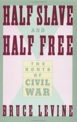 Half slave and half free : the roots of Civil War