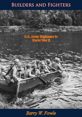 Builders and fighters : U.S. Army Engineers in World War II