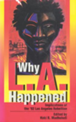 Why L.A. happened : implications of the '92 Los Angeles rebellion