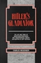 Hitler's gladiator : the life and times of Oberstgruppenführer and Panzergeneral-Oberst der Waffen-SS Sepp Dietrich