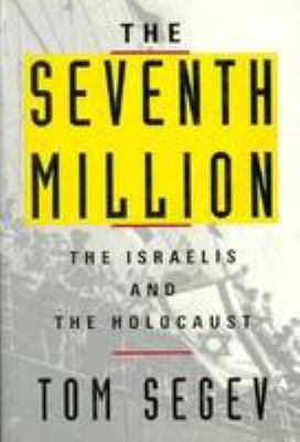 The seventh million : the Israelis and the Holocaust