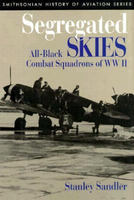 Segregated skies : all-black combat squadrons of WW II
