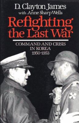 Refighting the last war : command and crisis in Korea, 1950-1953