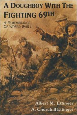 Doughboy with the Fighting Sixty-Ninth : a remembrance of World War I