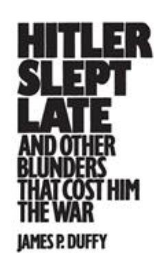 Hitler slept late and other blunders that cost him the war