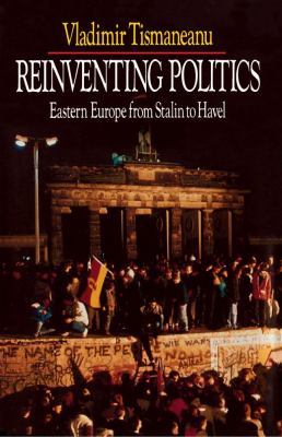 Reinventing politics : Eastern Europe from Stalin to Havel