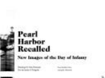 Pearl Harbor recalled : new images of the day of infamy