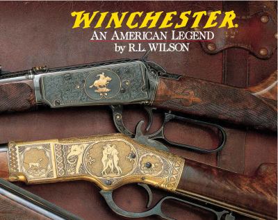 Winchester : an American legend : the official history of Winchester firearms and ammunition from 1849 to the present