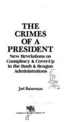 Crimes of a president : new revelations on conspiracy & cover-up in the Bush & Reagan administrations