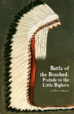 Battle of the Rosebud : prelude to the Little Bighorn