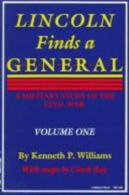 Lincoln finds a general : a military study of the Civil War