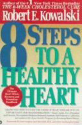 8 steps to a healthy heart : the complete guide to heart disease prevention and recovery from heart attack and bypass surgery