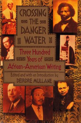 Crossing the danger water : three hundred years of African-American writing