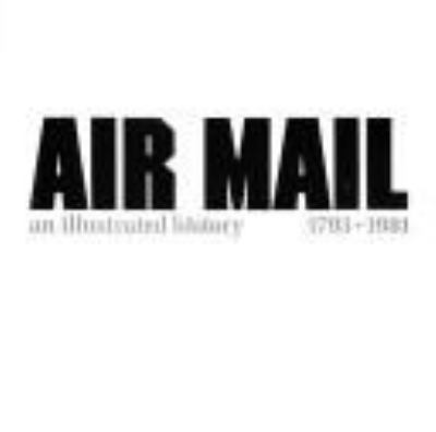 Air mail, an illustrated history, 1793-1981