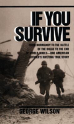 If you survive : from Normandy to the Battle of the Bulge to the end of World War II - One American officer's riveting true story
