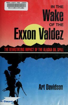 In the wake of the Exxon Valdez : the devastating impact of the Alaska oil spill