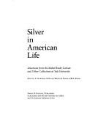 Silver in American life : selections from the Mabel Brady Garvan and other collections at Yale University