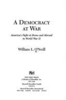 A democracy at war : America's fight at home and abroad in World War II