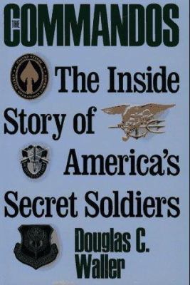 The commandos : the inside story of America's secret soldiers