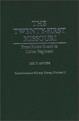 The Twenty-first Missouri : from Home Guard to Union regiment