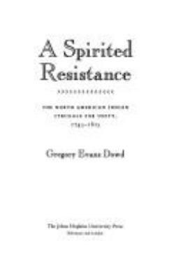 A spirited resistance : the North American Indian struggle for unity, 1745-1815