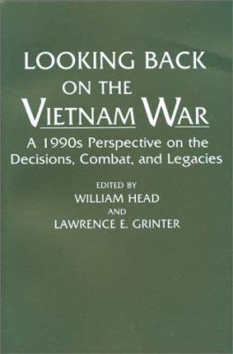 Looking back on the Vietnam War : a 1990s perspective on the decisions, combat, and legacies