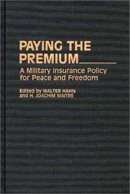 Paying the premium : a military insurance policy for peace and freedom