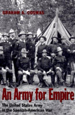 An army for empire : the United States Army in the Spanish-American War