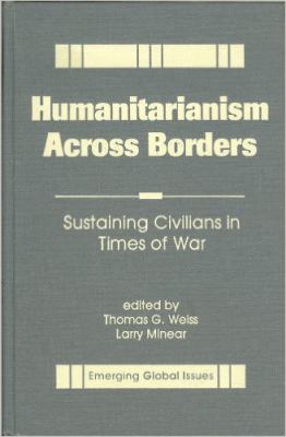 Humanitarianism across borders : sustaining civilians in times of war