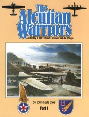 The Aleutian warriors : a history of the 11th Air Force & Fleet Air Wing 4