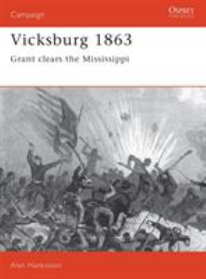 Vicksburg 1863 : Grant clears the Mississippi