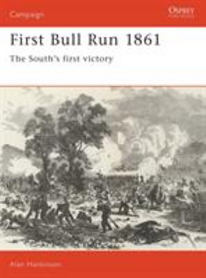 First Bull Run 1861 : the South's first victory