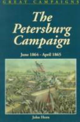 The Petersburg Campaign : June 1864-April 1865