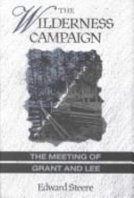 The Wilderness campaign : the meeting of Grant and Lee