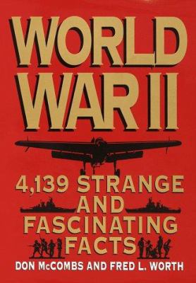 World War II : strange and fascinating facts : 4139 entries about the people, the battles, and the events
