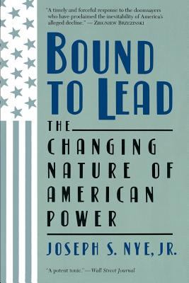 Bound to lead : the changing nature of American power