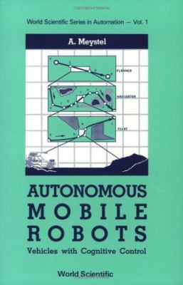 Autonomous mobile robots : vehicles with cognitive control