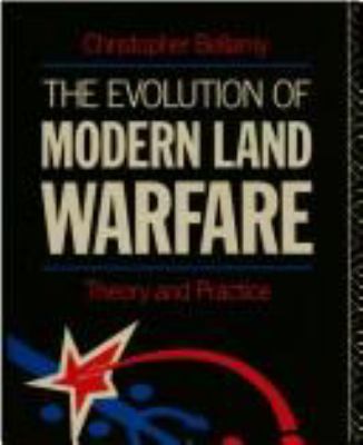 The evolution of modern land warfare : theory and practice