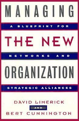 Managing the new organization : a blueprint for networks and strategic alliances