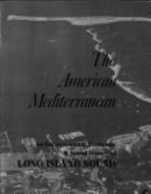 The American Mediterranean : an environmental, economic & social history of Long Island Sound